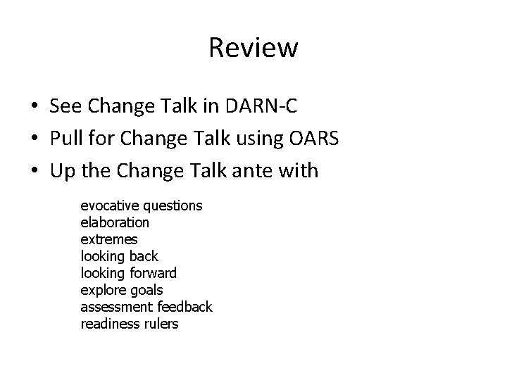 Review • See Change Talk in DARN-C • Pull for Change Talk using OARS