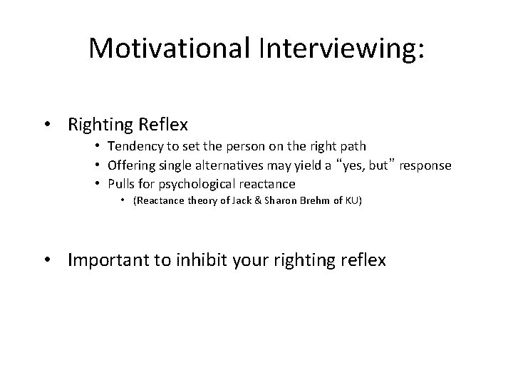 Motivational Interviewing: • Righting Reflex • Tendency to set the person on the right