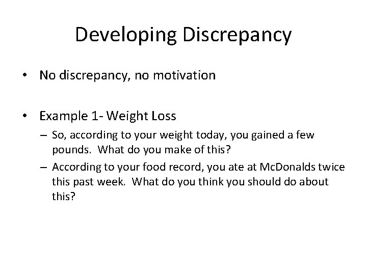 Developing Discrepancy • No discrepancy, no motivation • Example 1 - Weight Loss –