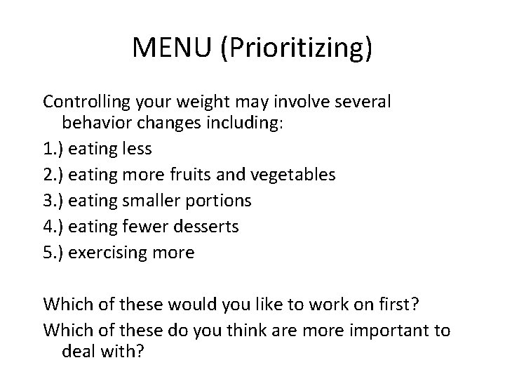 MENU (Prioritizing) Controlling your weight may involve several behavior changes including: 1. ) eating
