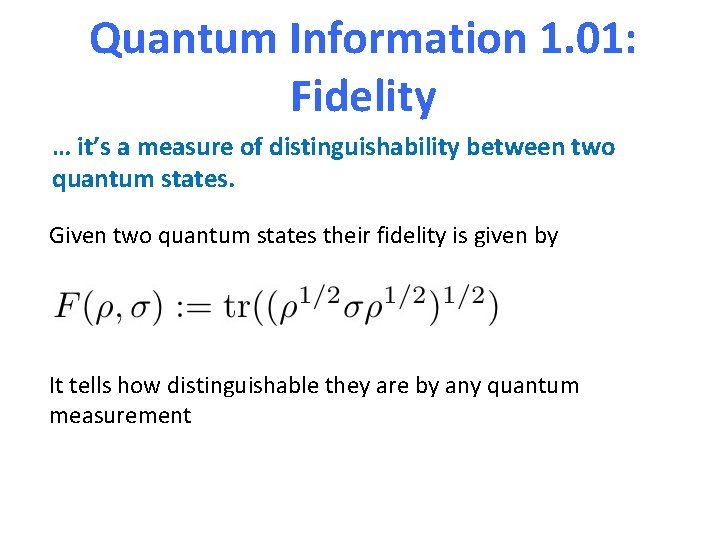 Quantum Information 1. 01: Fidelity … it’s a measure of distinguishability between two quantum