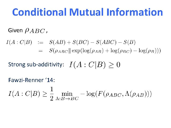 Conditional Mutual Information Given , Strong sub-additivity: Fawzi-Renner ‘ 14: 