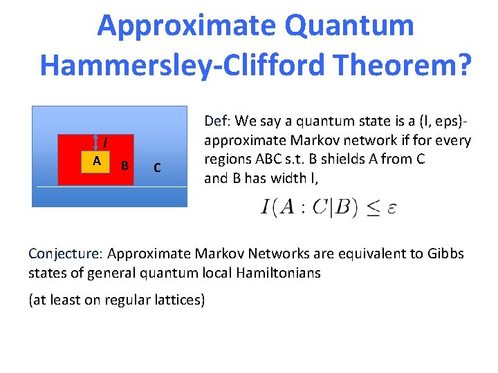 Approximate Quantum Hammersley-Clifford Theorem? A l B C Def: We say a quantum state