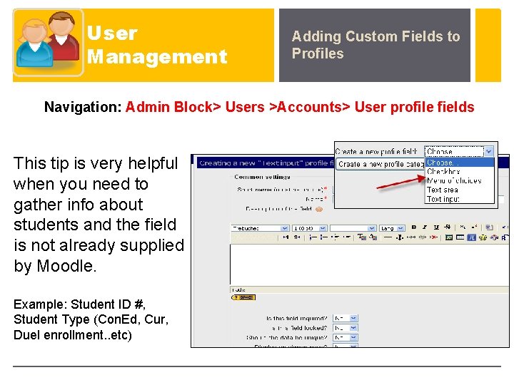 User Management Adding Custom Fields to Profiles Navigation: Admin Block> Users >Accounts> User profile