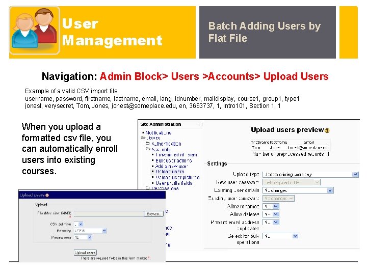 User Management Batch Adding Users by Flat File Navigation: Admin Block> Users >Accounts> Upload