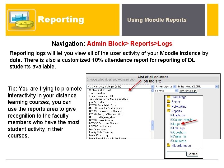 Reporting Using Moodle Reports Navigation: Admin Block> Reports>Logs Reporting logs will let you view