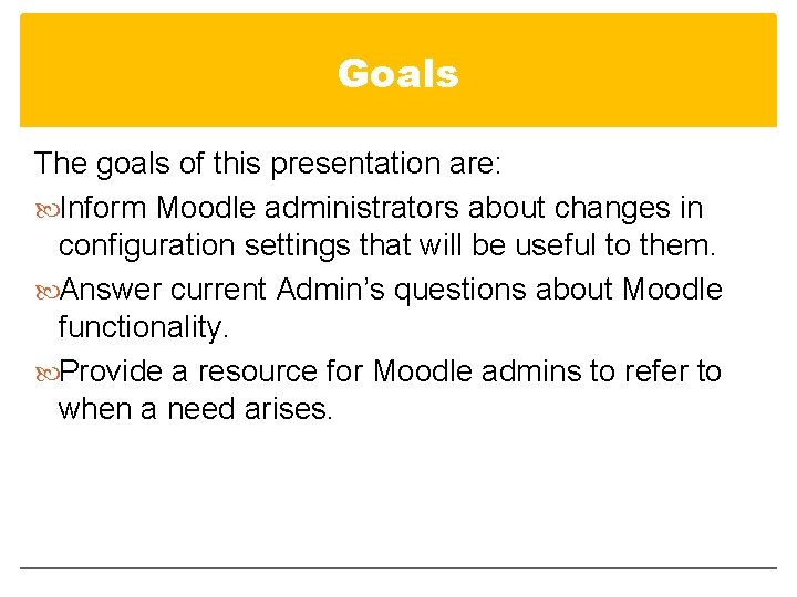 Goals The goals of this presentation are: Inform Moodle administrators about changes in configuration