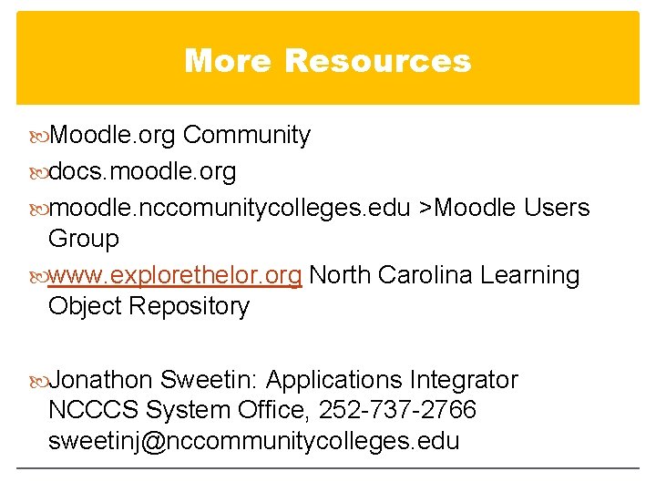 More Resources Moodle. org Community docs. moodle. org moodle. nccomunitycolleges. edu >Moodle Users Group