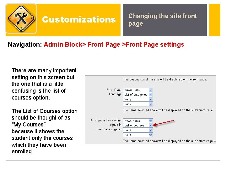 Customizations Changing the site front page Navigation: Admin Block> Front Page >Front Page settings