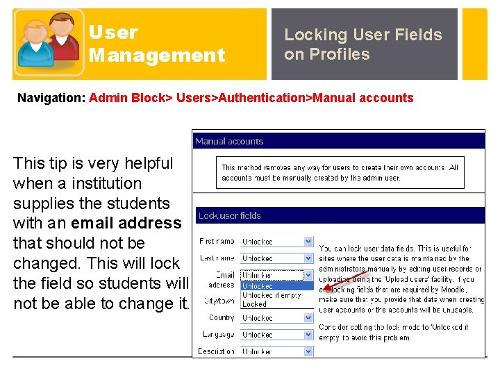 User Management Locking User Fields on Profiles Navigation: Admin Block> Users>Authentication>Manual accounts This tip