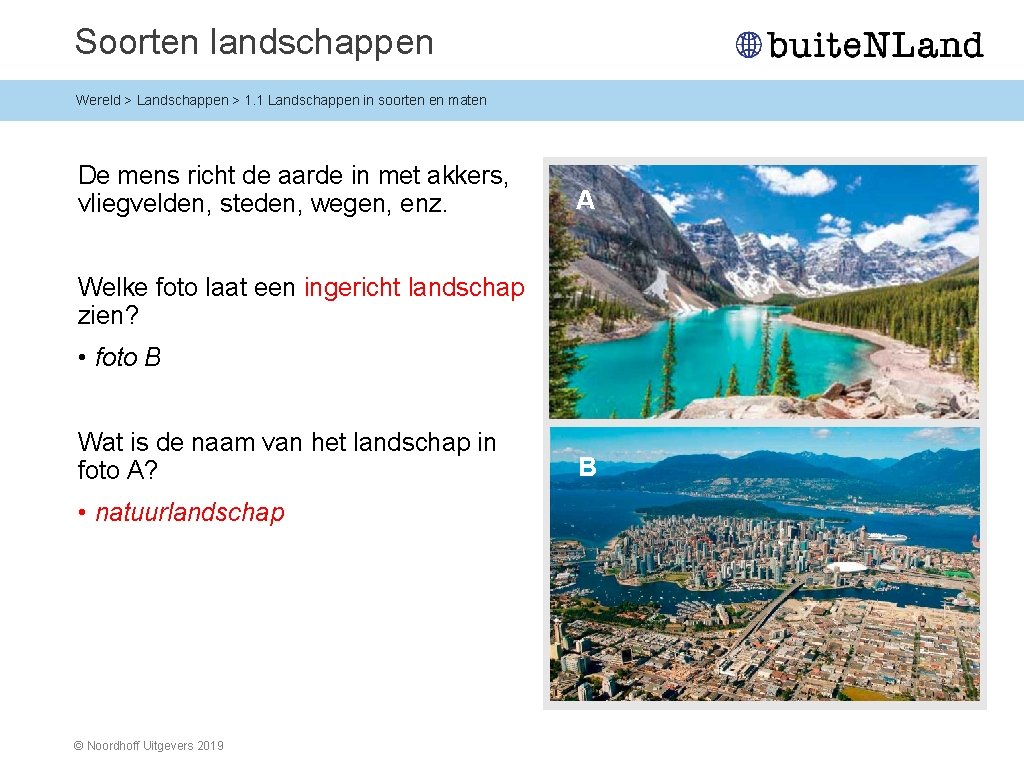 Soorten landschappen Wereld > Landschappen > 1. 1 Landschappen in soorten en maten De