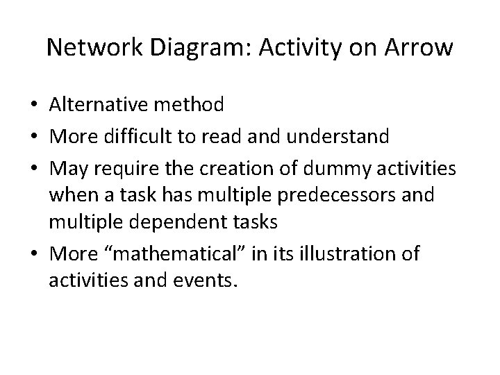 Network Diagram: Activity on Arrow • Alternative method • More difficult to read and