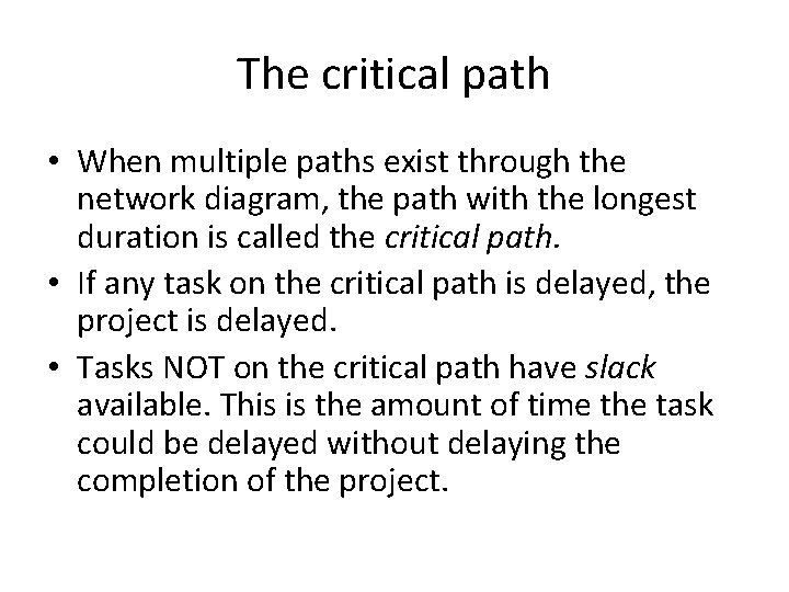 The critical path • When multiple paths exist through the network diagram, the path