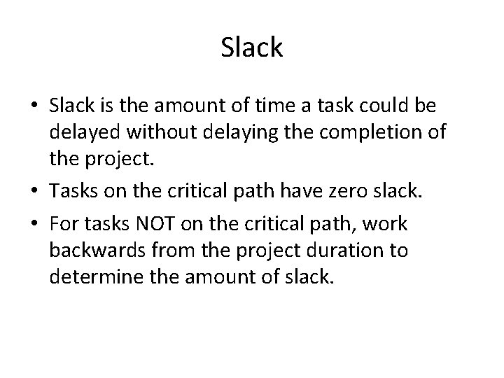 Slack • Slack is the amount of time a task could be delayed without
