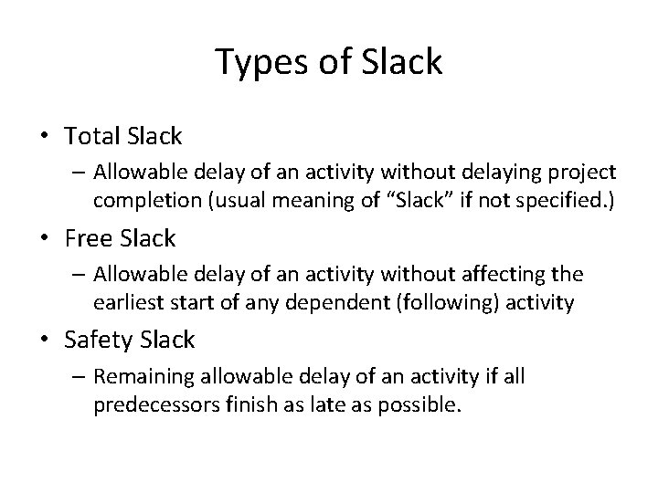 Types of Slack • Total Slack – Allowable delay of an activity without delaying
