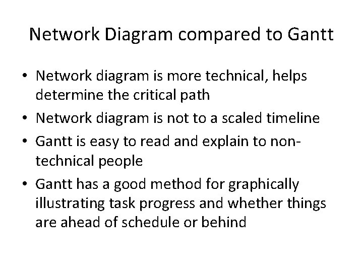 Network Diagram compared to Gantt • Network diagram is more technical, helps determine the