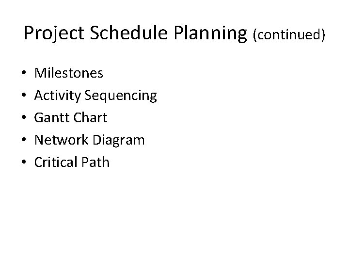 Project Schedule Planning (continued) • • • Milestones Activity Sequencing Gantt Chart Network Diagram