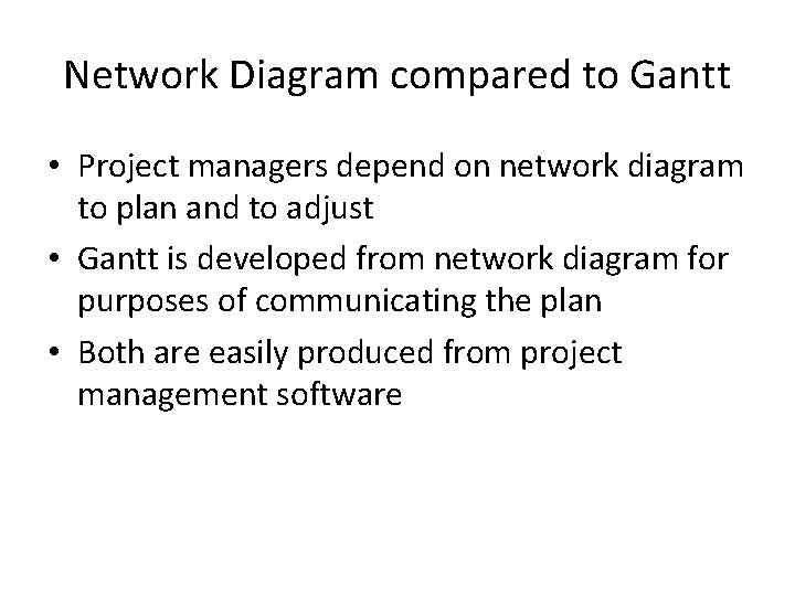 Network Diagram compared to Gantt • Project managers depend on network diagram to plan