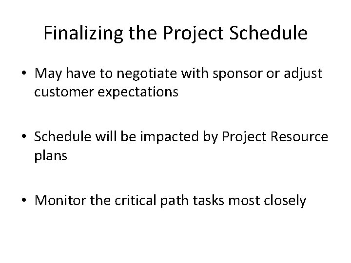 Finalizing the Project Schedule • May have to negotiate with sponsor or adjust customer