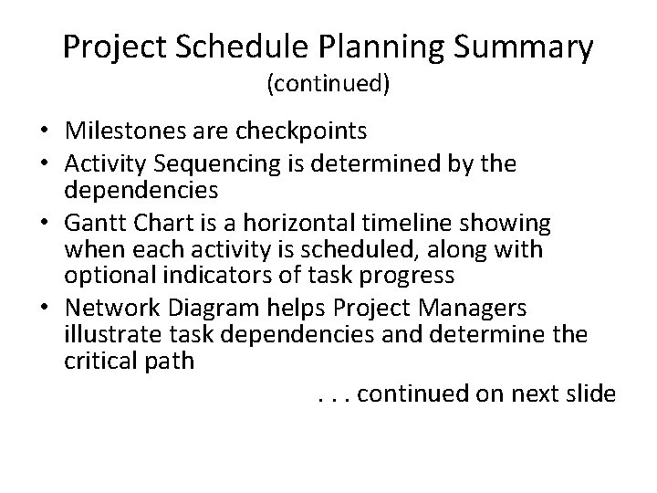 Project Schedule Planning Summary (continued) • Milestones are checkpoints • Activity Sequencing is determined