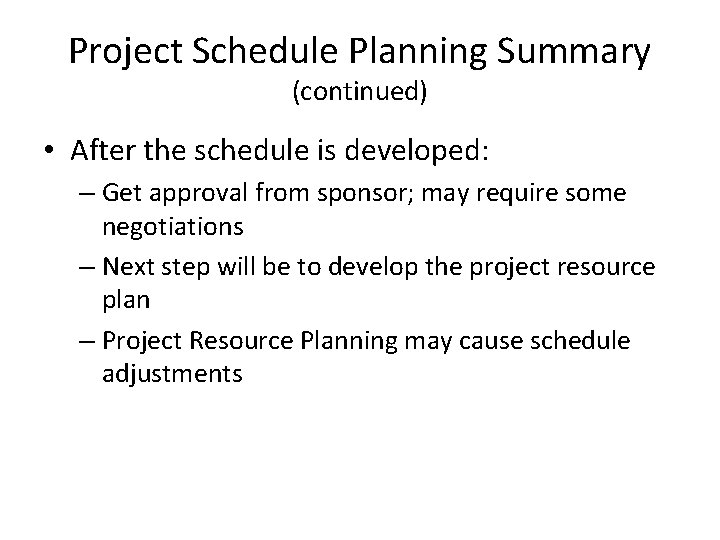 Project Schedule Planning Summary (continued) • After the schedule is developed: – Get approval