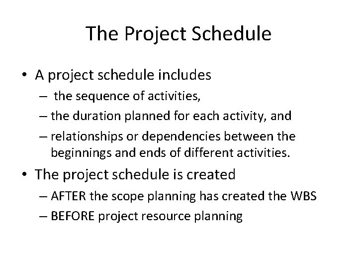 The Project Schedule • A project schedule includes – the sequence of activities, –