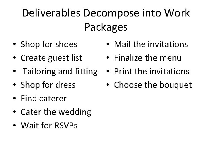 Deliverables Decompose into Work Packages • • Shop for shoes Create guest list Tailoring