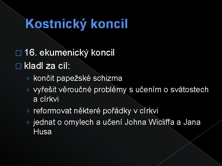 Kostnický koncil � 16. ekumenický koncil � kladl za cíl: › končit papežské schizma
