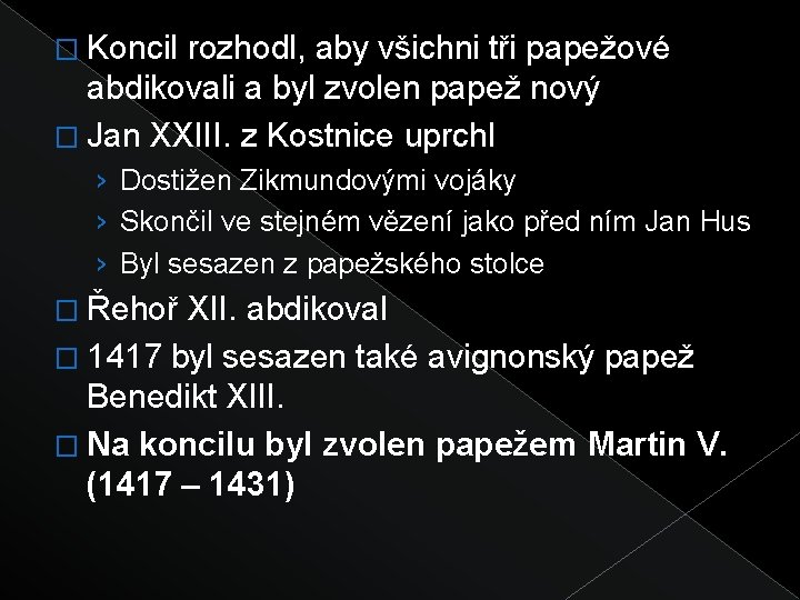 � Koncil rozhodl, aby všichni tři papežové abdikovali a byl zvolen papež nový �