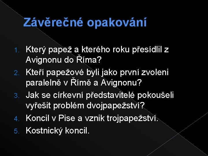 Závěrečné opakování 1. 2. 3. 4. 5. Který papež a kterého roku přesídlil z