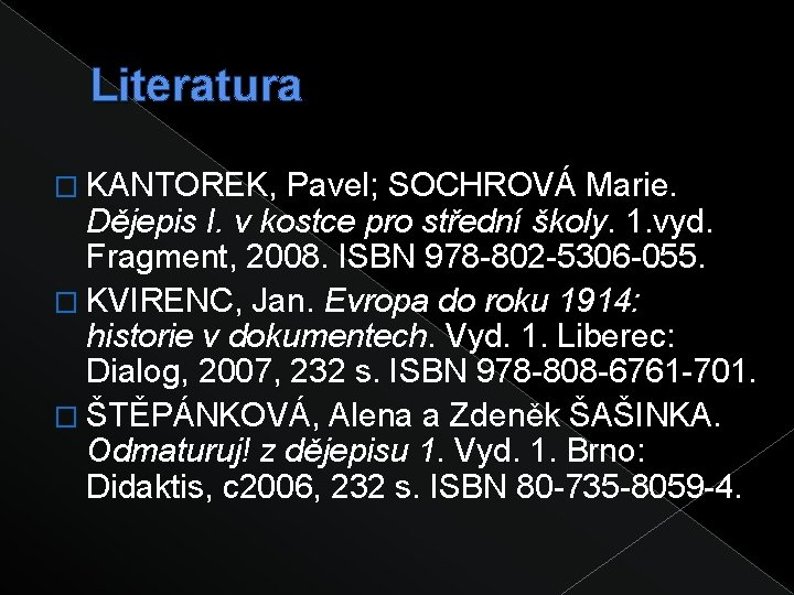 Literatura � KANTOREK, Pavel; SOCHROVÁ Marie. Dějepis I. v kostce pro střední školy. 1.