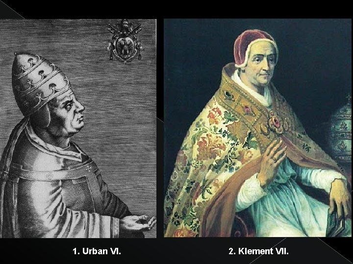 1. Urban VI. 2. Klement VII. 
