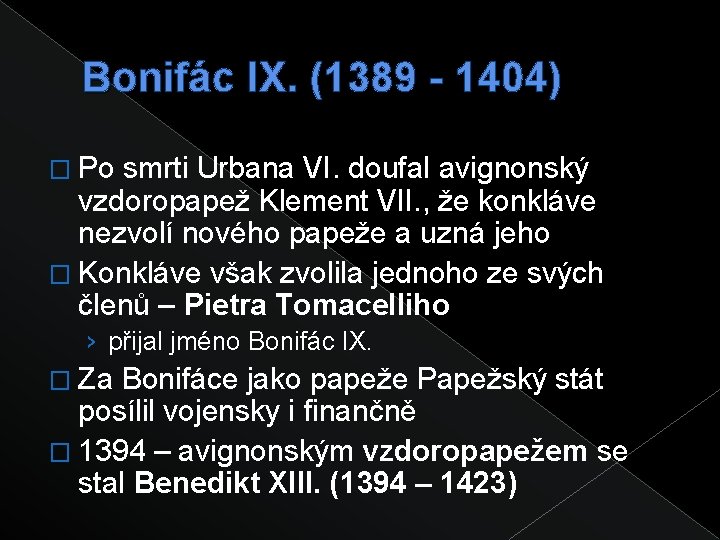 Bonifác IX. (1389 - 1404) � Po smrti Urbana VI. doufal avignonský vzdoropapež Klement