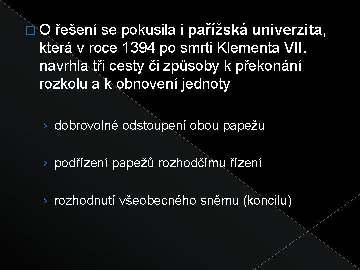 �O řešení se pokusila i pařížská univerzita, která v roce 1394 po smrti Klementa
