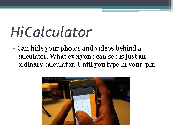 Hi. Calculator • Can hide your photos and videos behind a calculator. What everyone