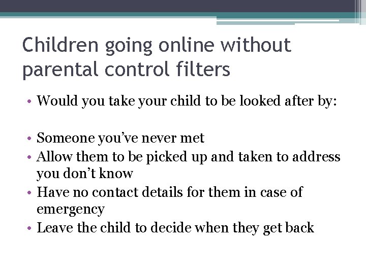 Children going online without parental control filters • Would you take your child to