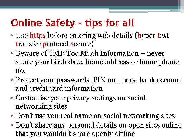 Online Safety - tips for all • Use https before entering web details (hyper