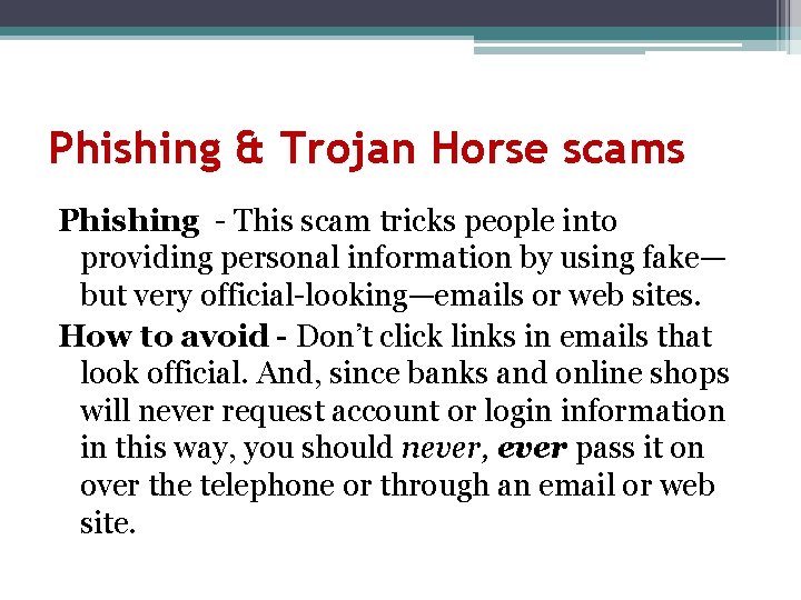 Phishing & Trojan Horse scams Phishing - This scam tricks people into providing personal