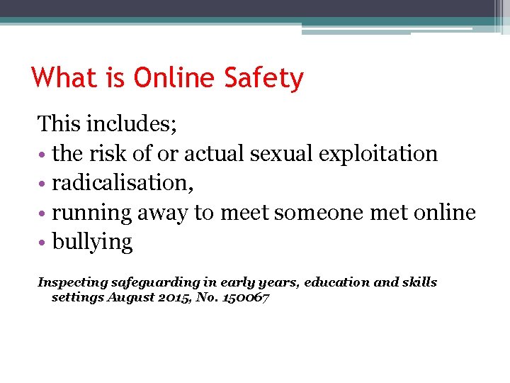 What is Online Safety This includes; • the risk of or actual sexual exploitation