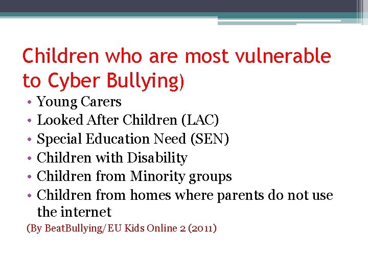 Children who are most vulnerable to Cyber Bullying) • • • Young Carers Looked