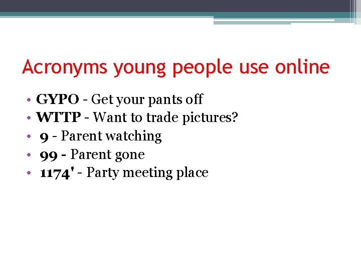 Acronyms young people use online • • • GYPO - Get your pants off