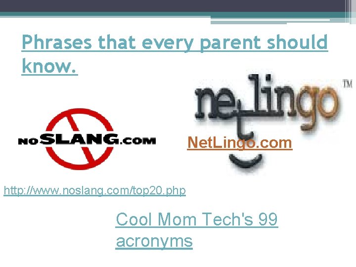 Phrases that every parent should know. Net. Lingo. com http: //www. noslang. com/top 20.