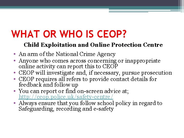 WHAT OR WHO IS CEOP? Child Exploitation and Online Protection Centre • An arm