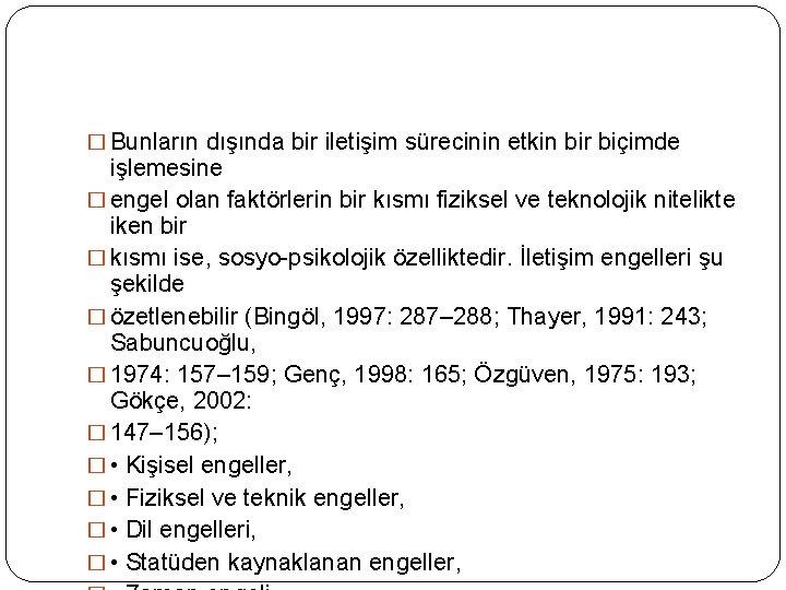 � Bunların dışında bir iletişim sürecinin etkin bir biçimde işlemesine � engel olan faktörlerin