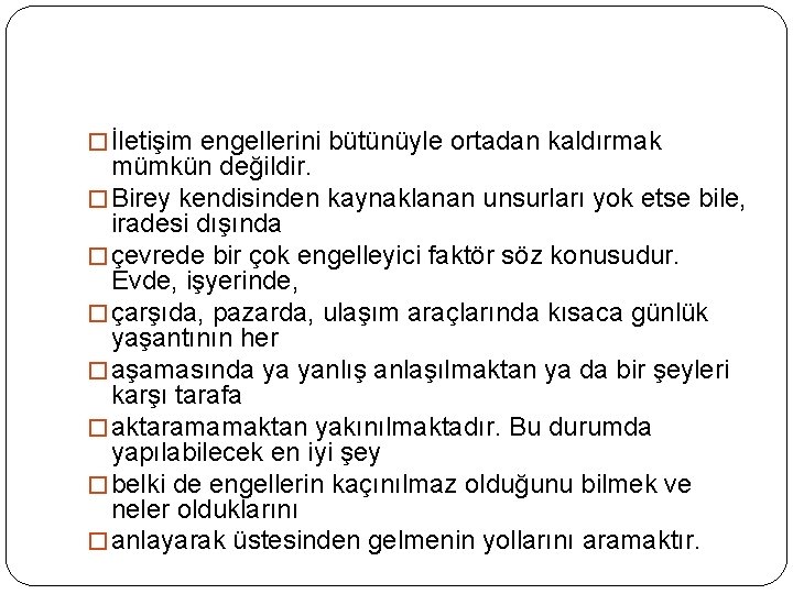 � İletişim engellerini bütünüyle ortadan kaldırmak mümkün değildir. � Birey kendisinden kaynaklanan unsurları yok