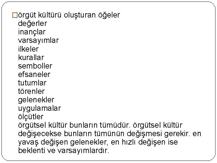 �örgüt kültürü oluşturan öğeler değerler inançlar varsayımlar ilkeler kurallar semboller efsaneler tutumlar törenler gelenekler