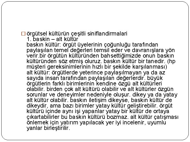 � örgütsel kültürün çeşitli siniflandirmalari 1. baskin – alt kültür baskın kültür: örgüt üyelerinin