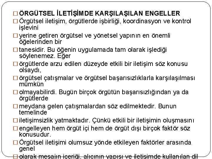 � ÖRGÜTSEL İLETİŞİMDE KARŞILAN ENGELLER � Örgütsel iletişim, örgütlerde işbirliği, koordinasyon ve kontrol işlevini