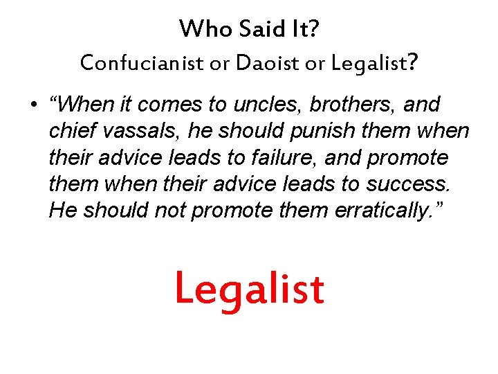 Who Said It? Confucianist or Daoist or Legalist? • “When it comes to uncles,