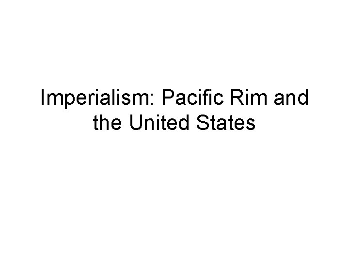 Imperialism: Pacific Rim and the United States 